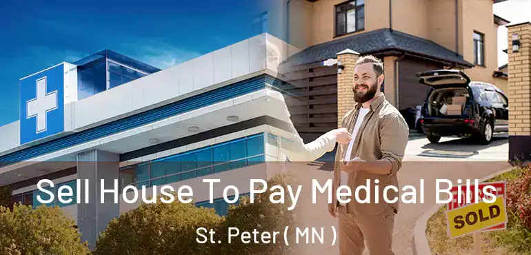  Sell House To Pay Medical Bills St. Peter ( MN )