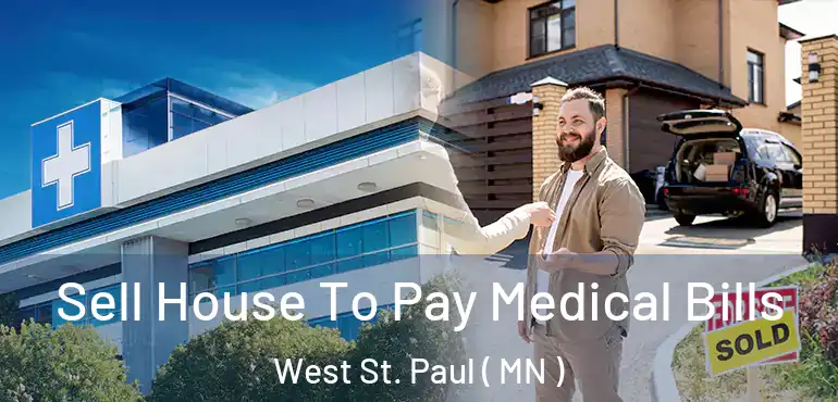  Sell House To Pay Medical Bills West St. Paul ( MN )