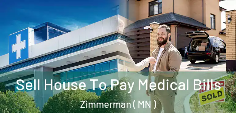  Sell House To Pay Medical Bills Zimmerman ( MN )