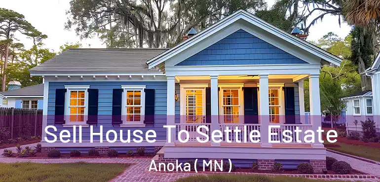  Sell House To Settle Estate Anoka ( MN )