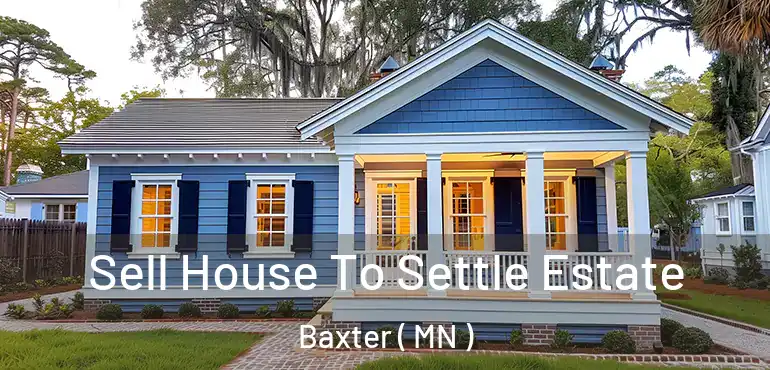  Sell House To Settle Estate Baxter ( MN )