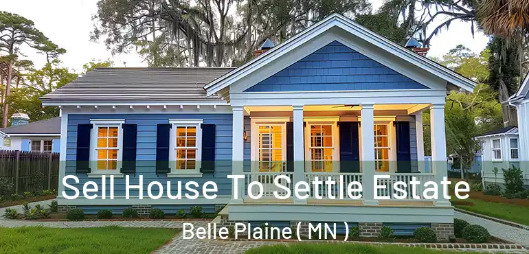  Sell House To Settle Estate Belle Plaine ( MN )