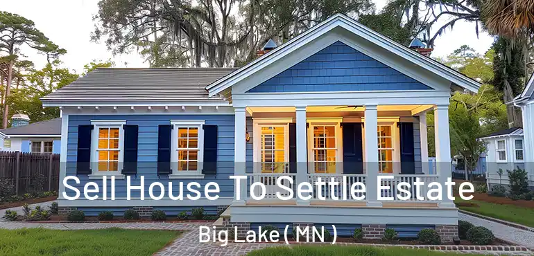  Sell House To Settle Estate Big Lake ( MN )