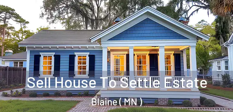  Sell House To Settle Estate Blaine ( MN )