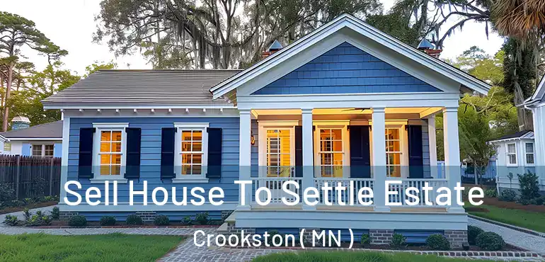  Sell House To Settle Estate Crookston ( MN )