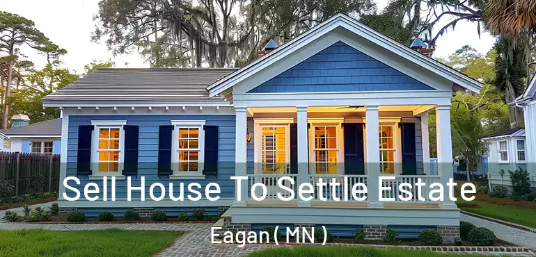  Sell House To Settle Estate Eagan ( MN )