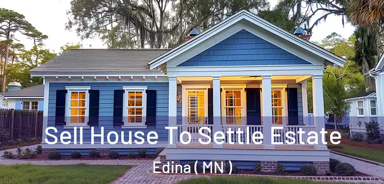  Sell House To Settle Estate Edina ( MN )