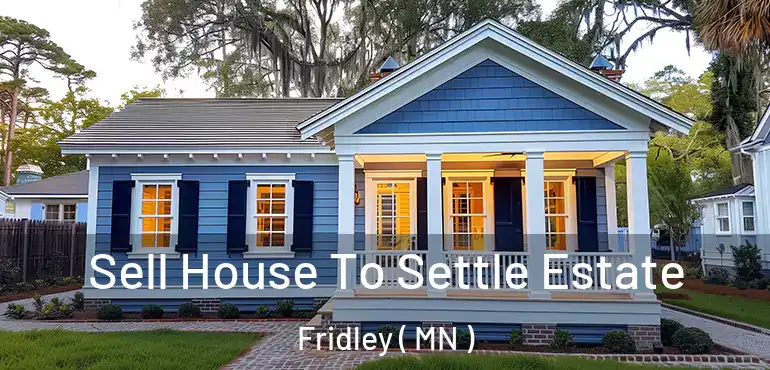  Sell House To Settle Estate Fridley ( MN )