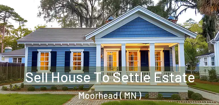  Sell House To Settle Estate Moorhead ( MN )