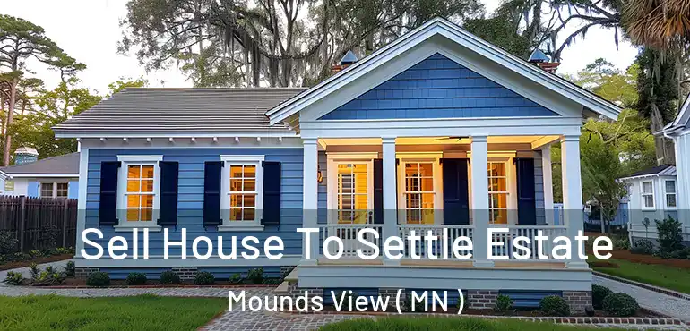  Sell House To Settle Estate Mounds View ( MN )