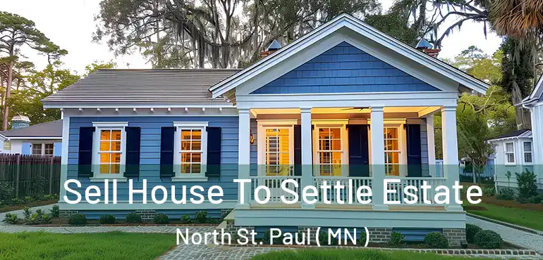  Sell House To Settle Estate North St. Paul ( MN )