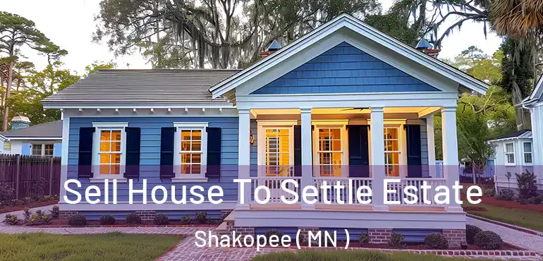  Sell House To Settle Estate Shakopee ( MN )