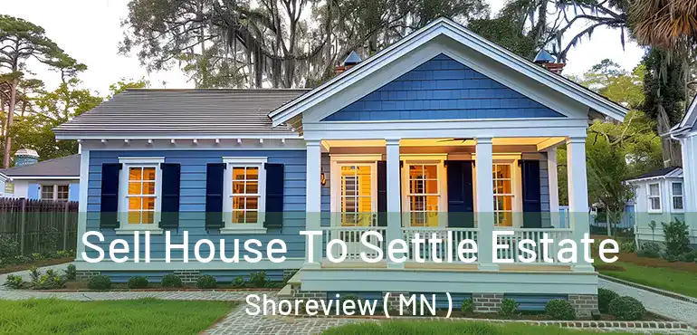  Sell House To Settle Estate Shoreview ( MN )