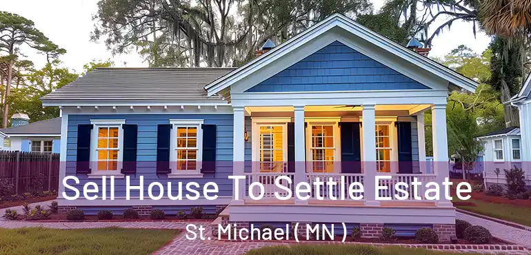  Sell House To Settle Estate St. Michael ( MN )
