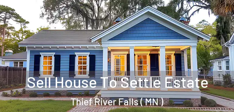  Sell House To Settle Estate Thief River Falls ( MN )