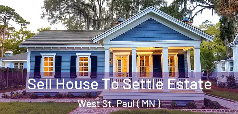 Sell House To Settle Estate West St. Paul ( MN )