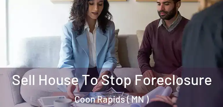  Sell House To Stop Foreclosure Coon Rapids ( MN )