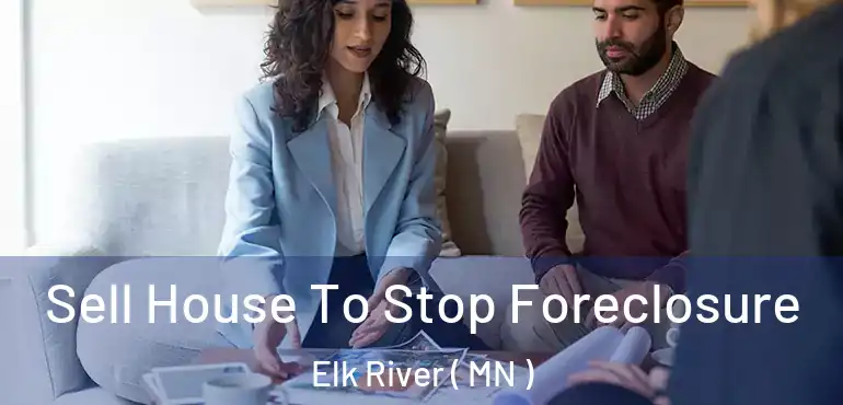  Sell House To Stop Foreclosure Elk River ( MN )