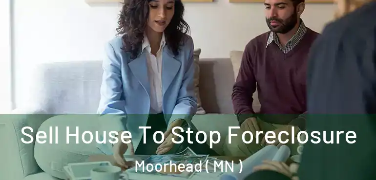  Sell House To Stop Foreclosure Moorhead ( MN )