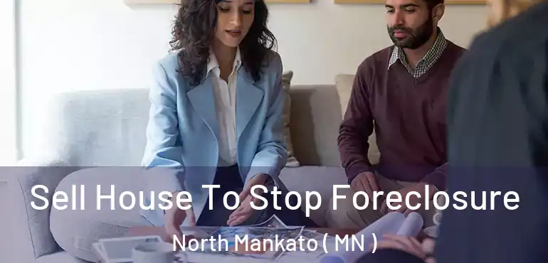  Sell House To Stop Foreclosure North Mankato ( MN )