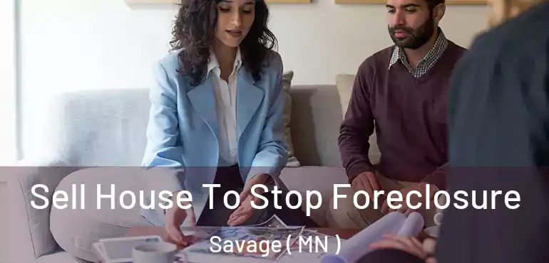  Sell House To Stop Foreclosure Savage ( MN )