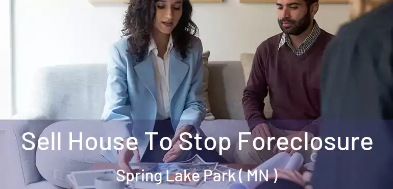  Sell House To Stop Foreclosure Spring Lake Park ( MN )