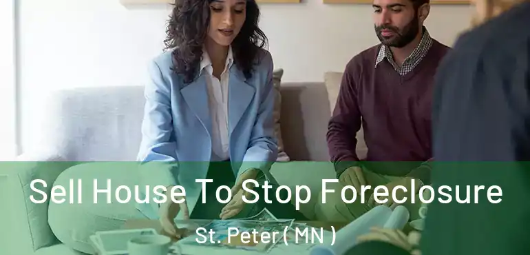  Sell House To Stop Foreclosure St. Peter ( MN )