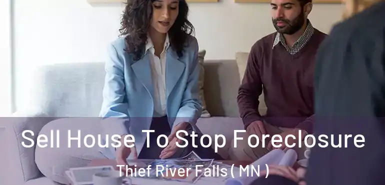  Sell House To Stop Foreclosure Thief River Falls ( MN )