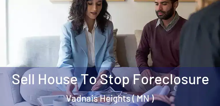  Sell House To Stop Foreclosure Vadnais Heights ( MN )