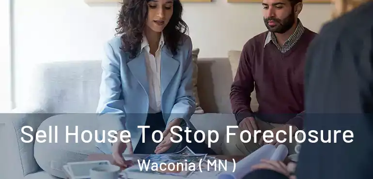  Sell House To Stop Foreclosure Waconia ( MN )