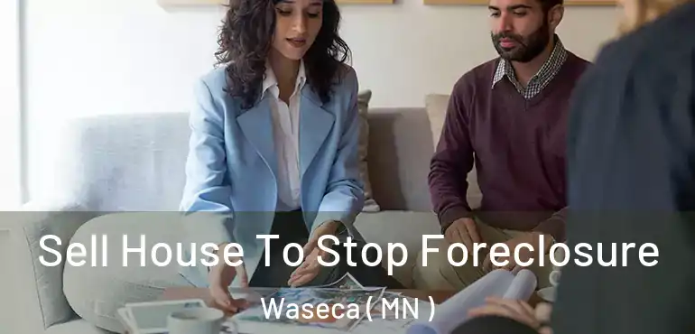  Sell House To Stop Foreclosure Waseca ( MN )