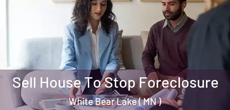  Sell House To Stop Foreclosure White Bear Lake ( MN )