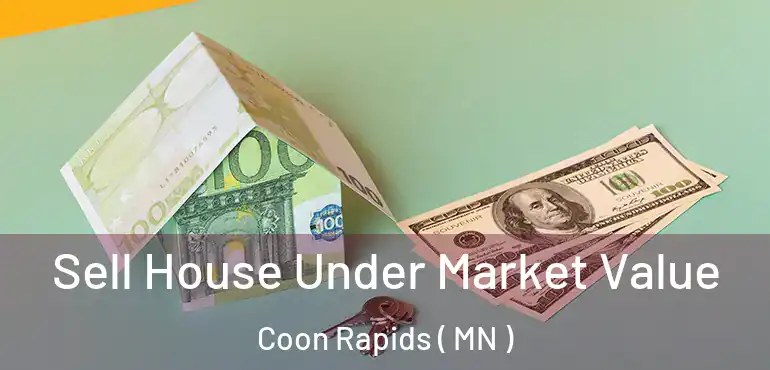  Sell House Under Market Value Coon Rapids ( MN )