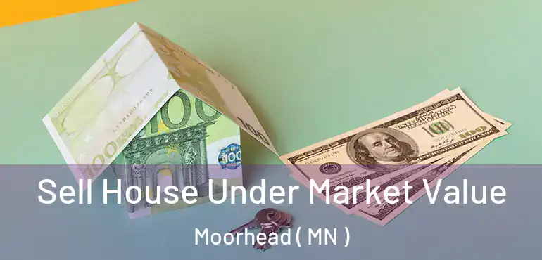  Sell House Under Market Value Moorhead ( MN )