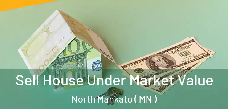  Sell House Under Market Value North Mankato ( MN )