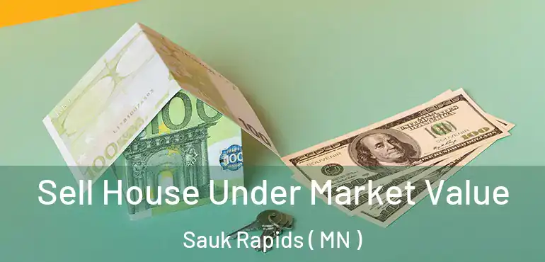  Sell House Under Market Value Sauk Rapids ( MN )