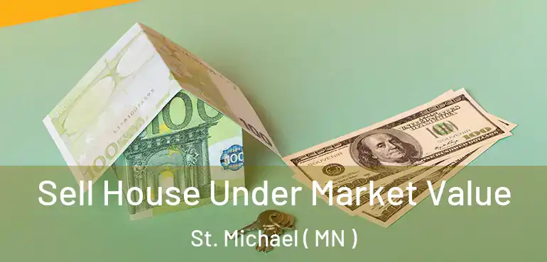  Sell House Under Market Value St. Michael ( MN )
