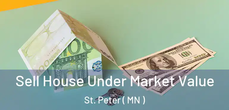  Sell House Under Market Value St. Peter ( MN )