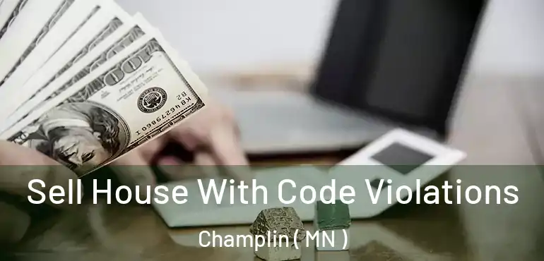  Sell House With Code Violations Champlin ( MN )