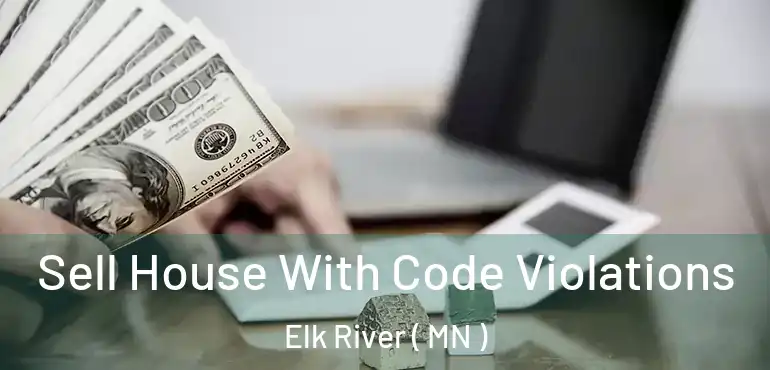  Sell House With Code Violations Elk River ( MN )