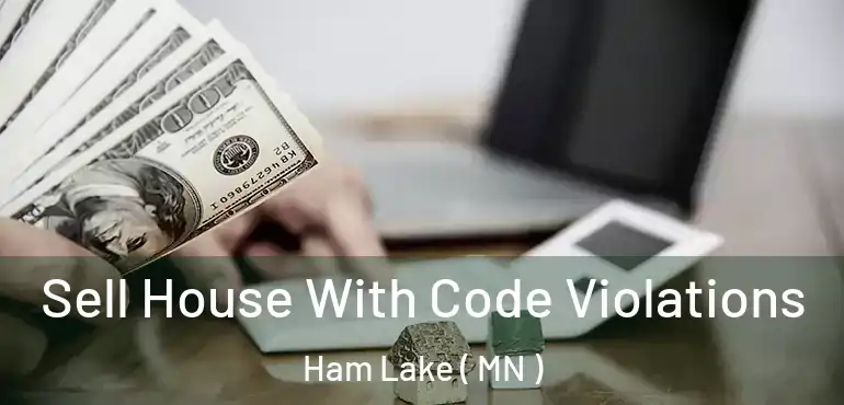  Sell House With Code Violations Ham Lake ( MN )