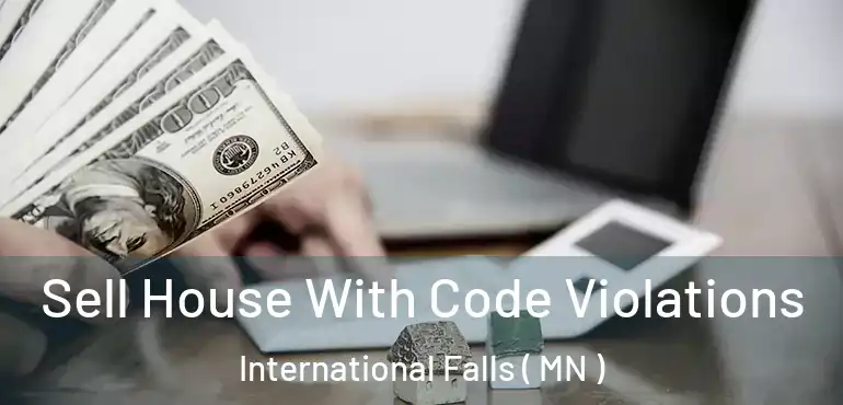  Sell House With Code Violations International Falls ( MN )