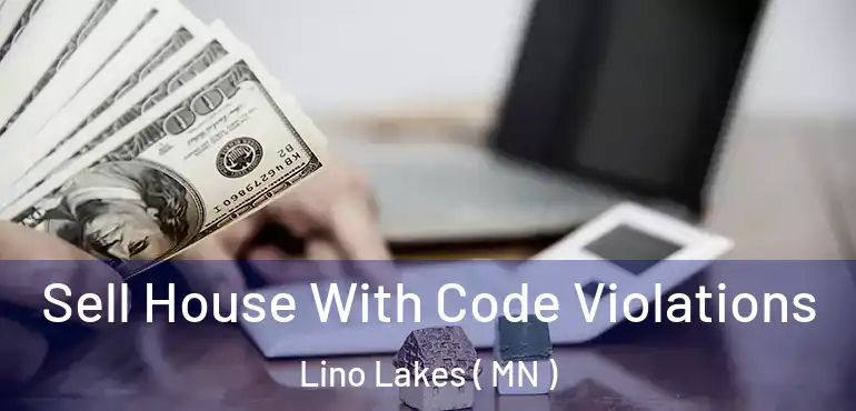  Sell House With Code Violations Lino Lakes ( MN )