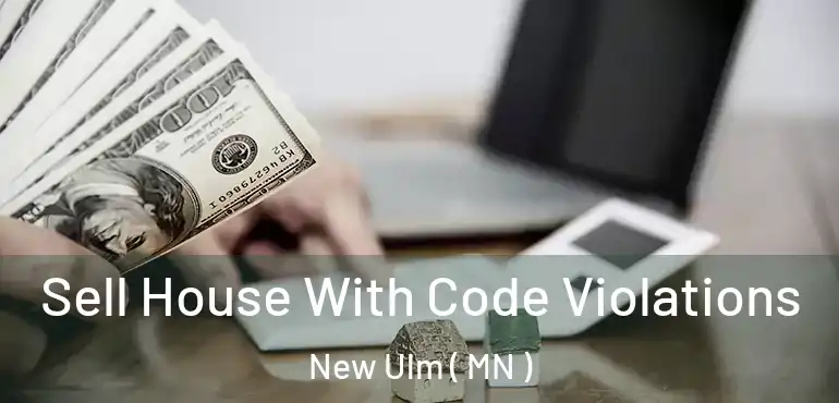  Sell House With Code Violations New Ulm ( MN )
