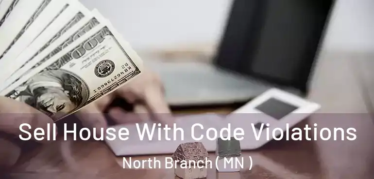  Sell House With Code Violations North Branch ( MN )