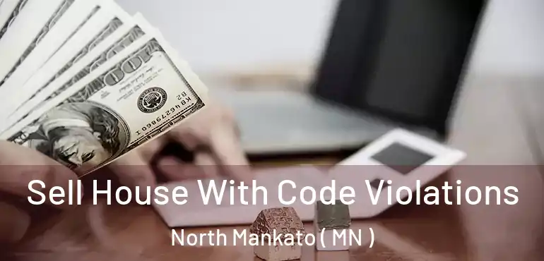  Sell House With Code Violations North Mankato ( MN )