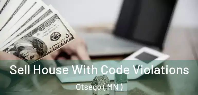  Sell House With Code Violations Otsego ( MN )