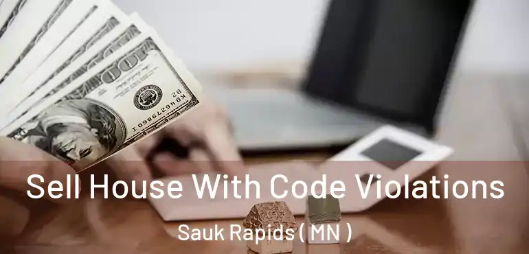  Sell House With Code Violations Sauk Rapids ( MN )