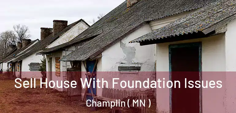  Sell House With Foundation Issues Champlin ( MN )