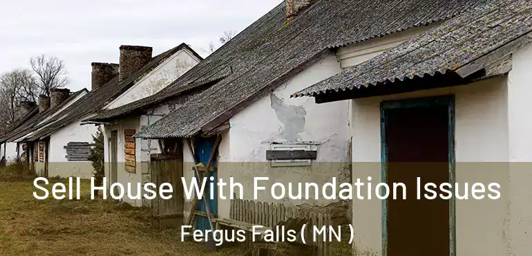  Sell House With Foundation Issues Fergus Falls ( MN )